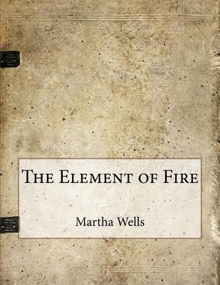 The Element of Fire by Martha Wells