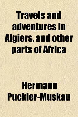 Book cover for Travels and Adventures in Algiers, and Other Parts of Africa Volume 1