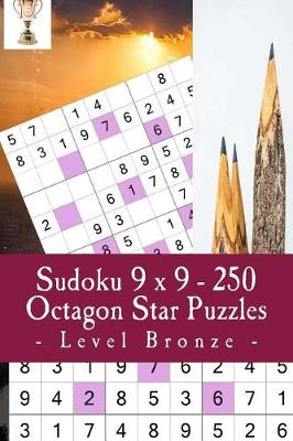 Cover of Sudoku 9 X 9 - 250 Octagon Star Puzzles - Level Bronze