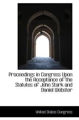 Book cover for Proceedings in Congress Upon the Acceptance of the Statutes of John Stark and Daniel Webster