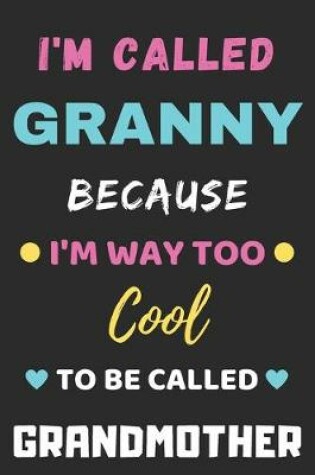 Cover of I'm Called Granny Because I'm Way Too Cool To Be Called Grandmother