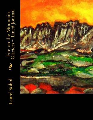 Cover of Fire on the Mountain Glaciers Lined Journal