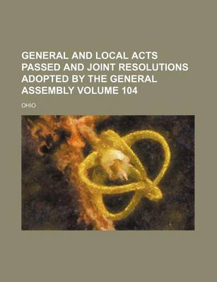 Book cover for General and Local Acts Passed and Joint Resolutions Adopted by the General Assembly Volume 104