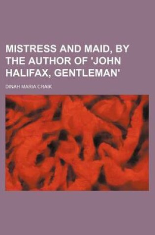 Cover of Mistress and Maid, by the Author of 'John Halifax, Gentleman'