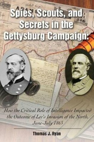 Cover of Spies, Scouts, and Secrets in the Gettysburg Campaign