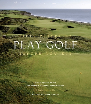 Book cover for Fifty Places to Play Golf Before You Die: Golf Experts Share the World's Greatest Destinations