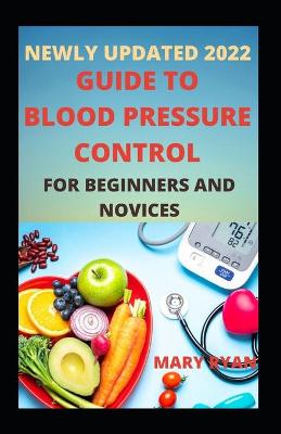 Book cover for Newly Updated 2022 Guide To Blood Pressure Control For Beginners and Dummies