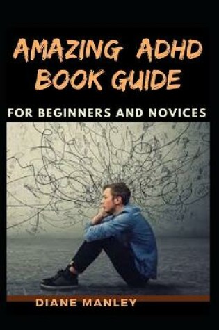 Cover of Amazing Adhd Book Guide For Beginners And Novices