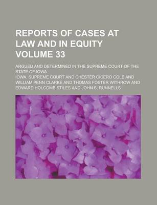 Book cover for Reports of Cases at Law and in Equity; Argued and Determined in the Supreme Court of the State of Iowa Volume 33