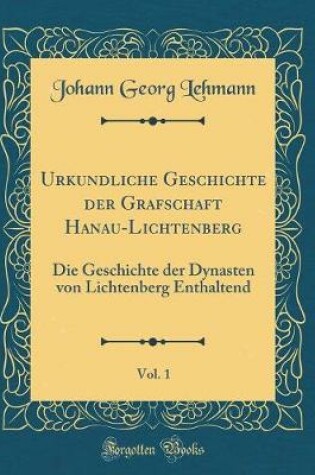 Cover of Urkundliche Geschichte Der Grafschaft Hanau-Lichtenberg, Vol. 1