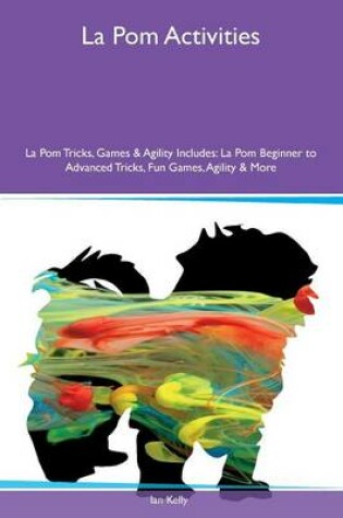 Cover of La Pom Activities La Pom Tricks, Games & Agility Includes