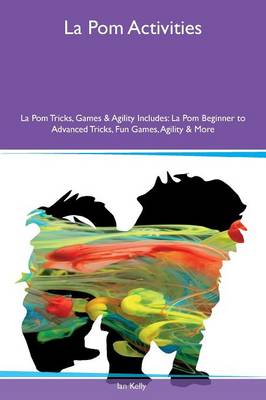 Book cover for La Pom Activities La Pom Tricks, Games & Agility Includes