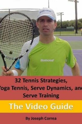 Cover of 32 Tennis Strategies, Yoga Tennis, Serve Dynamics, and Serve Training: The Video Guide