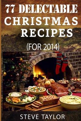 Book cover for 77 Top Delectable Christmas Recipes For 2014