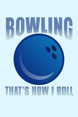 Book cover for Bowling That's How I Roll