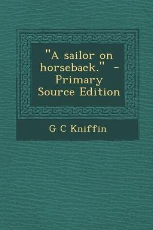 Cover of A Sailor on Horseback. - Primary Source Edition