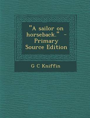 Book cover for A Sailor on Horseback. - Primary Source Edition