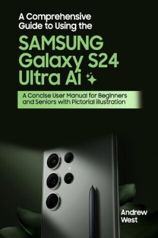 Cover of A Comprehensive Guide to Using the Samsung Galaxy S24 Ultra Ai