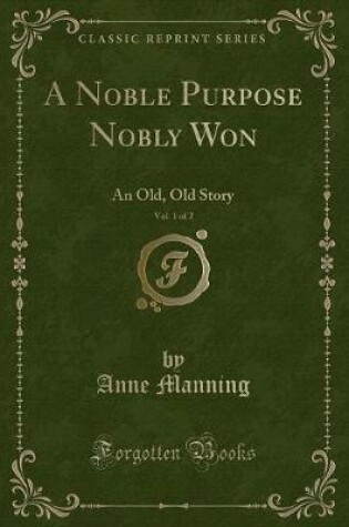 Cover of A Noble Purpose Nobly Won, Vol. 1 of 2