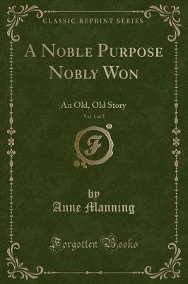 Book cover for A Noble Purpose Nobly Won, Vol. 1 of 2