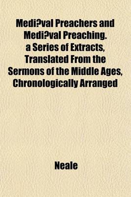 Book cover for Mediaeval Preachers and Mediaeval Preaching. a Series of Extracts, Translated from the Sermons of the Middle Ages, Chronologically Arranged