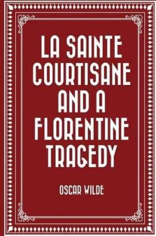 Cover of La Sainte Courtisane and a Florentine Tragedy