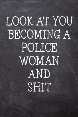 Book cover for Look At You Becoming A Police Woman And Shit