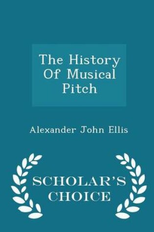 Cover of The History of Musical Pitch - Scholar's Choice Edition