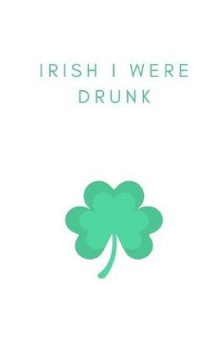 Cover of Irish I Were Drunk