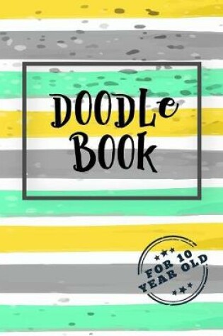 Cover of Doodle Book For 10 Year Old
