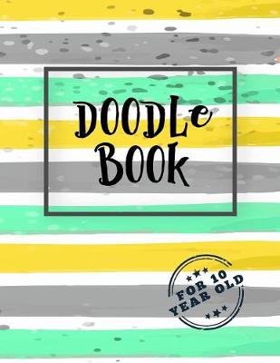 Book cover for Doodle Book For 10 Year Old