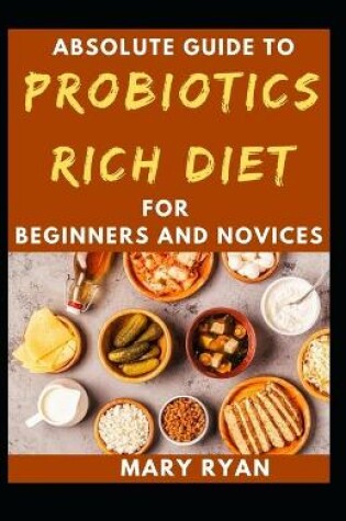 Cover of Absolute Guide To Probiotics Rich Diet For Beginners And Novices