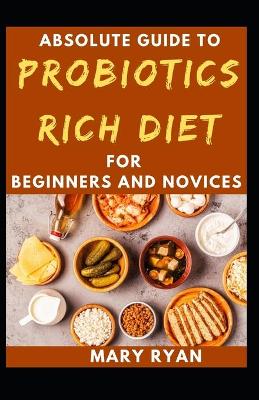 Book cover for Absolute Guide To Probiotics Rich Diet For Beginners And Novices