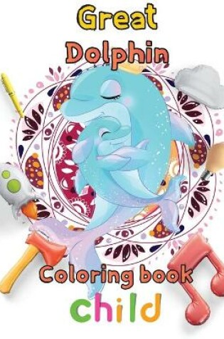 Cover of Great Dolphin Coloring book child