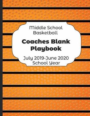 Book cover for Middle School Basketball Coaches Blank Playbook July 2019 - June 2020 School Year