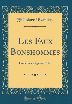 Book cover for Les Faux Bonshommes: Comédie en Quatre Actes (Classic Reprint)