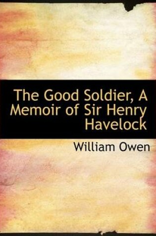 Cover of The Good Soldier, a Memoir of Sir Henry Havelock