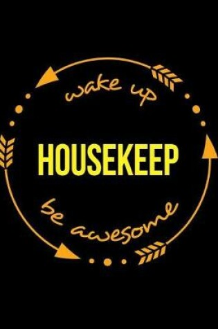 Cover of Wake Up Housekeep Be Awesome Gift Notebook for Butlers and Housekeepers, Wide Ruled Journal