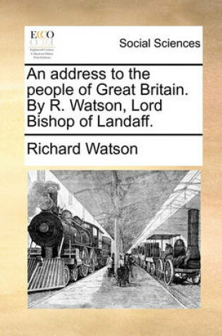 Cover of An Address to the People of Great Britain. by R. Watson, Lord Bishop of Landaff.