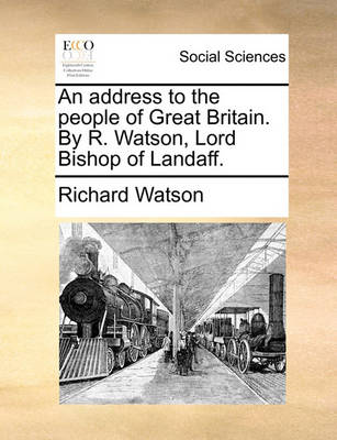 Book cover for An Address to the People of Great Britain. by R. Watson, Lord Bishop of Landaff.