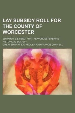 Cover of Lay Subsidy Roll for the County of Worcester; Edward I. [I.E.III] Ed. for the Worcestershire Historical Society