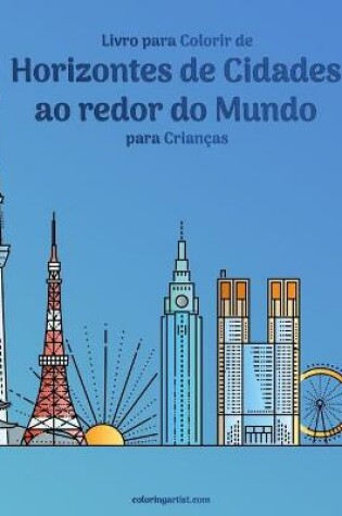 Cover of Livro para Colorir de Horizontes de Cidades ao redor do Mundo para Crianças