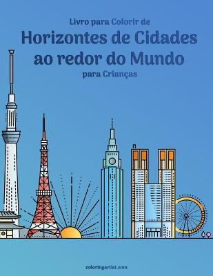 Book cover for Livro para Colorir de Horizontes de Cidades ao redor do Mundo para Crianças