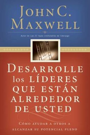 Cover of Desarrolle Los Líderes Que Están Alrededor de Usted