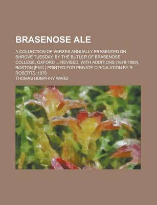 Book cover for Brasenose Ale; A Collection of Verses Annually Presented on Shrove Tuesday, by the Butler of Brasenose College, Oxford ... Revised, with Additions (18