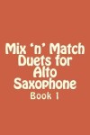 Book cover for Mix 'n' Match Duets for Alto Saxophone