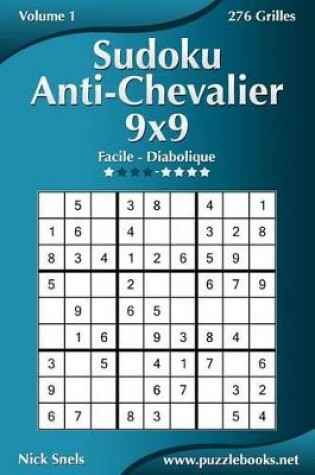 Cover of Sudoku Anti-Chevalier 9x9 - Facile à Diabolique - Volume 1 - 276 Grilles