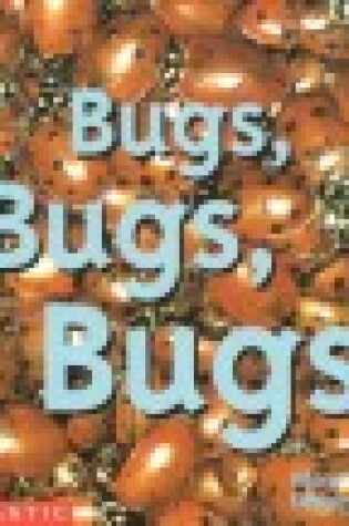 Cover of Bugs, Bugs, Bugs!