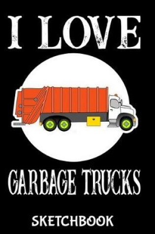 Cover of I Love Garbage Trucks Sketchbook