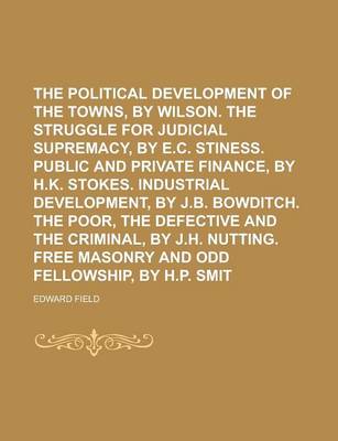 Book cover for The Political Development of the Towns, by G.G. Wilson. the Struggle for Judicial Supremacy, by E.C. Stiness. Public and Private Finance, by H.K. Stokes. Industrial Development, by J.B. Bowditch. the Poor, the Defective and the Criminal,